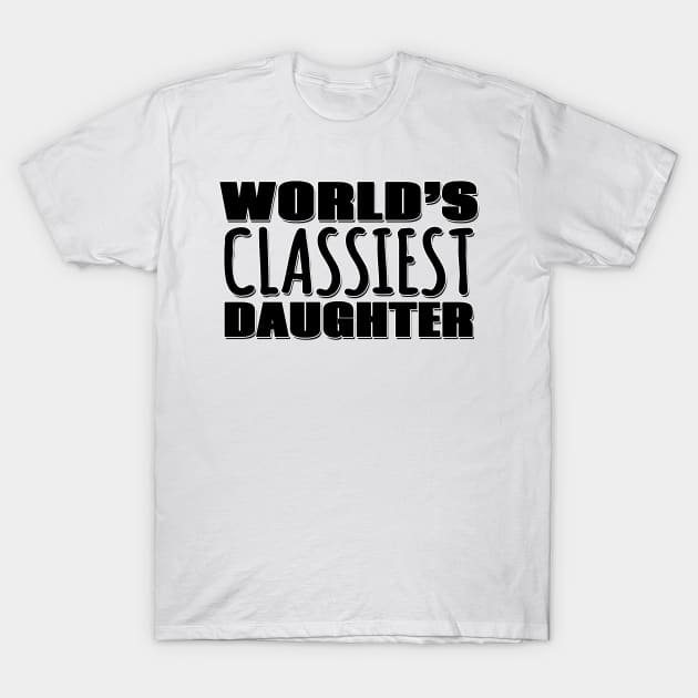 World's Classiest Daughter T-Shirt by Mookle